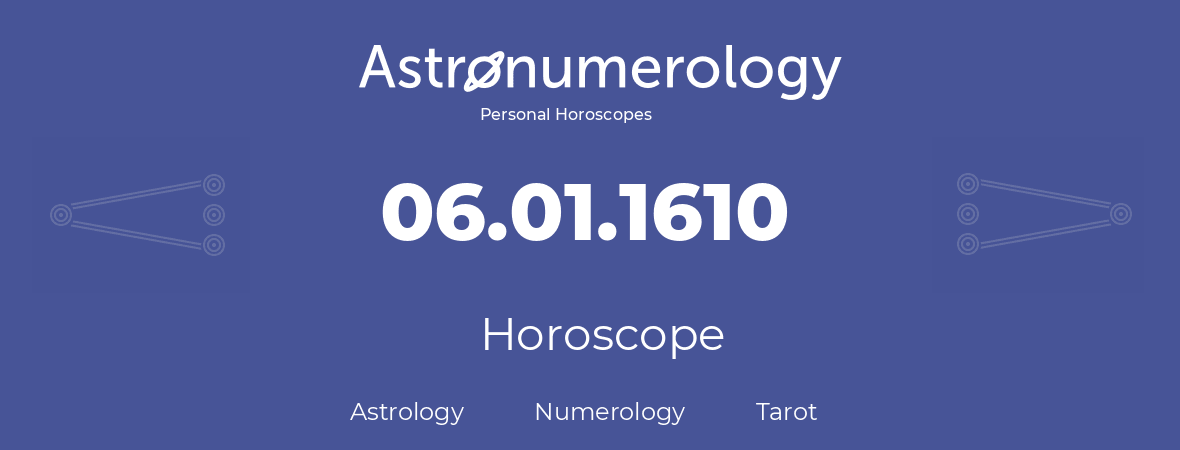 Horoscope for birthday (born day): 06.01.1610 (January 06, 1610)