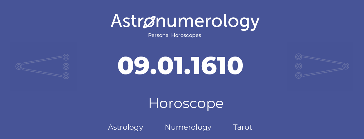 Horoscope for birthday (born day): 09.01.1610 (January 9, 1610)