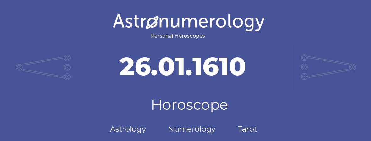 Horoscope for birthday (born day): 26.01.1610 (January 26, 1610)