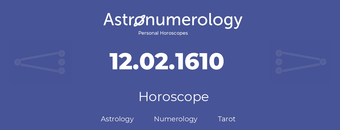 Horoscope for birthday (born day): 12.02.1610 (February 12, 1610)