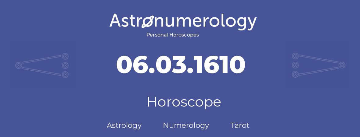 Horoscope for birthday (born day): 06.03.1610 (March 6, 1610)