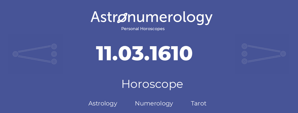 Horoscope for birthday (born day): 11.03.1610 (March 11, 1610)