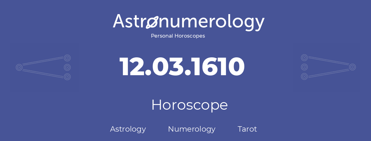 Horoscope for birthday (born day): 12.03.1610 (March 12, 1610)