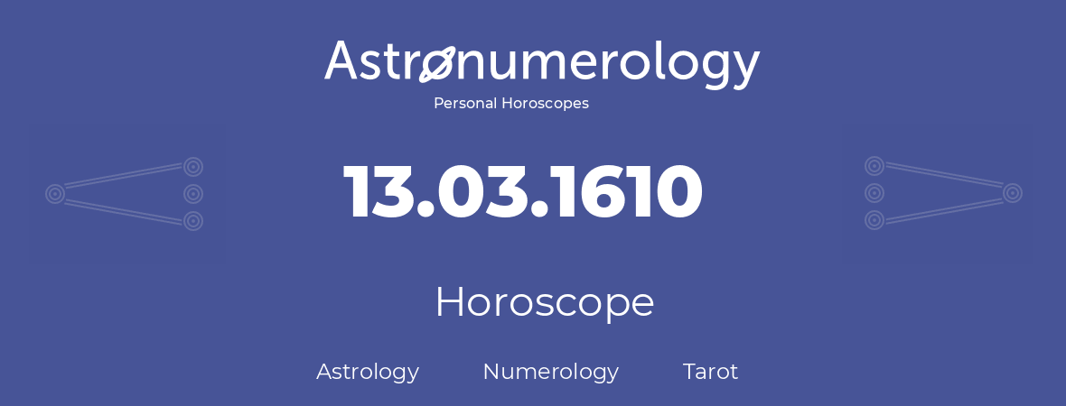 Horoscope for birthday (born day): 13.03.1610 (March 13, 1610)