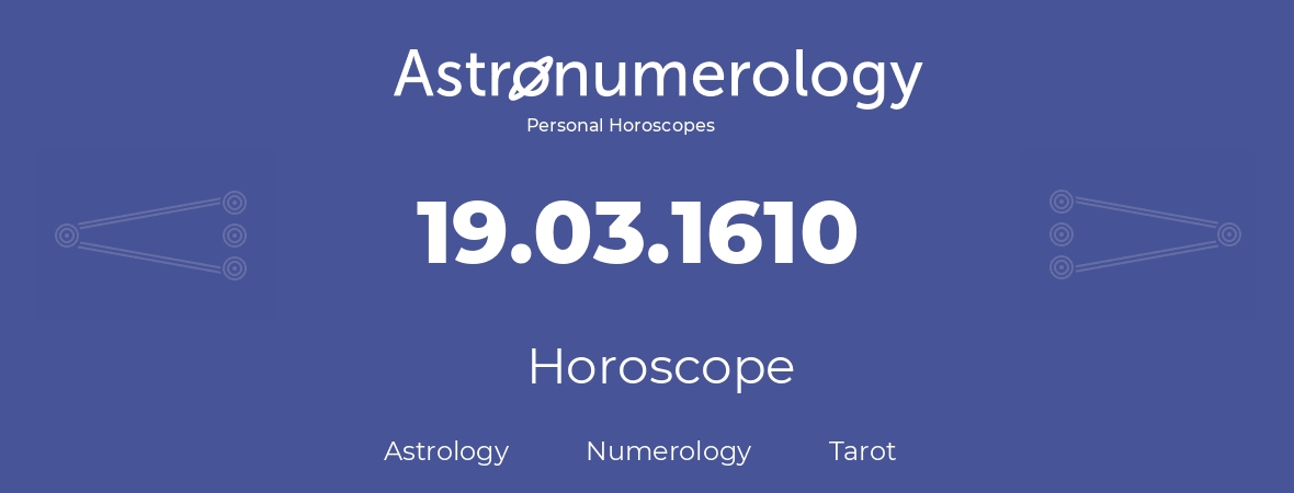 Horoscope for birthday (born day): 19.03.1610 (March 19, 1610)