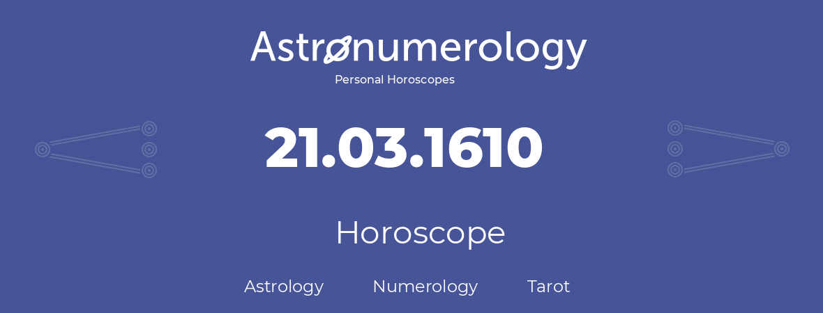 Horoscope for birthday (born day): 21.03.1610 (March 21, 1610)