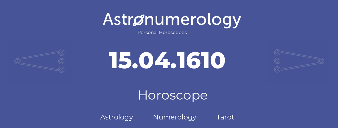 Horoscope for birthday (born day): 15.04.1610 (April 15, 1610)