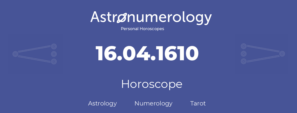 Horoscope for birthday (born day): 16.04.1610 (April 16, 1610)