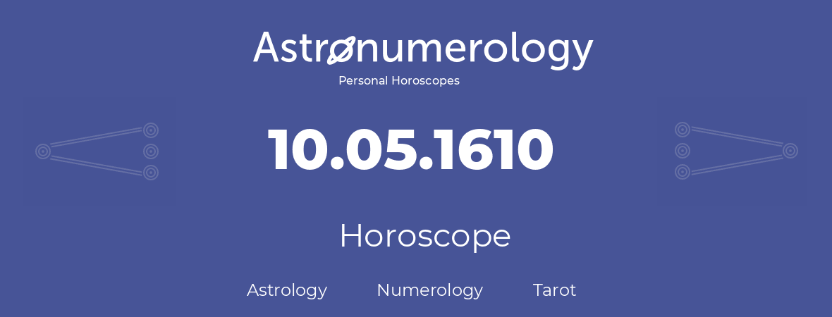 Horoscope for birthday (born day): 10.05.1610 (May 10, 1610)