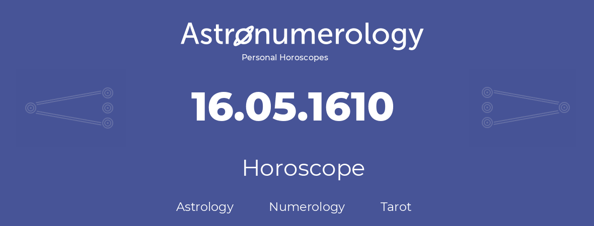 Horoscope for birthday (born day): 16.05.1610 (May 16, 1610)