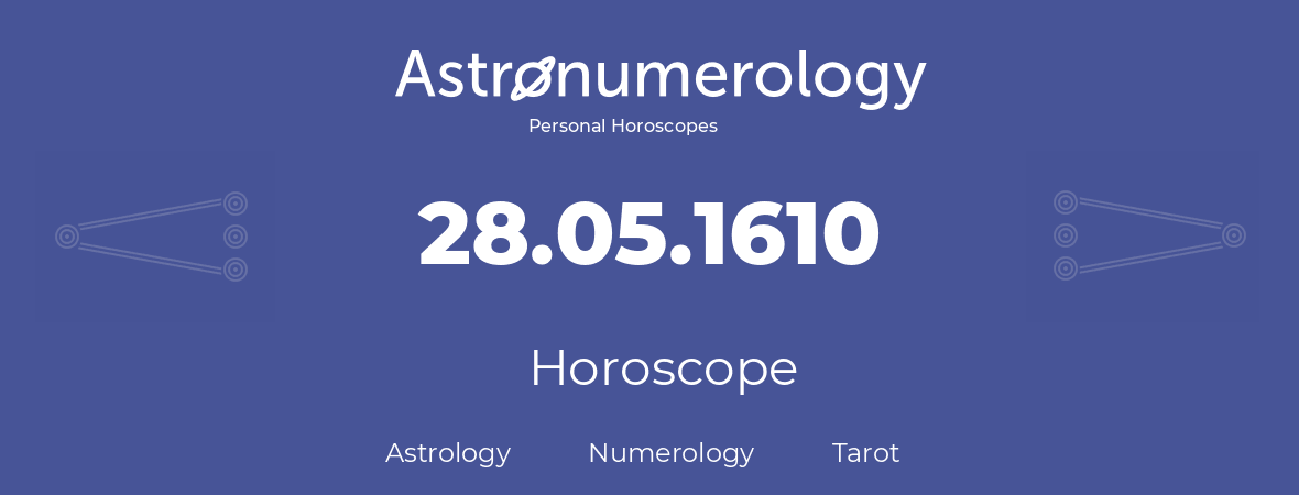 Horoscope for birthday (born day): 28.05.1610 (May 28, 1610)