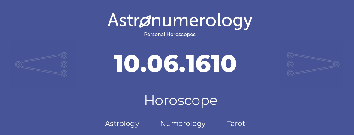 Horoscope for birthday (born day): 10.06.1610 (June 10, 1610)