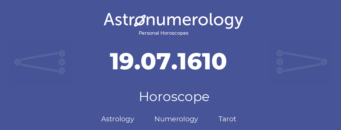 Horoscope for birthday (born day): 19.07.1610 (July 19, 1610)