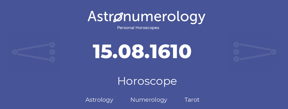 Horoscope for birthday (born day): 15.08.1610 (August 15, 1610)