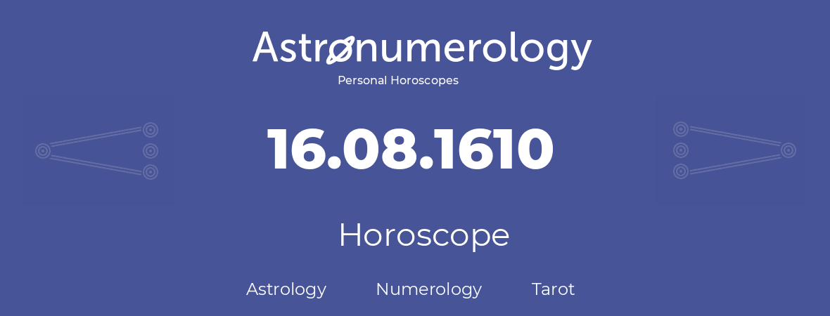 Horoscope for birthday (born day): 16.08.1610 (August 16, 1610)