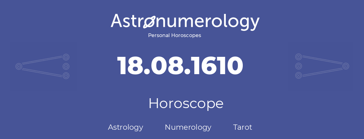 Horoscope for birthday (born day): 18.08.1610 (August 18, 1610)