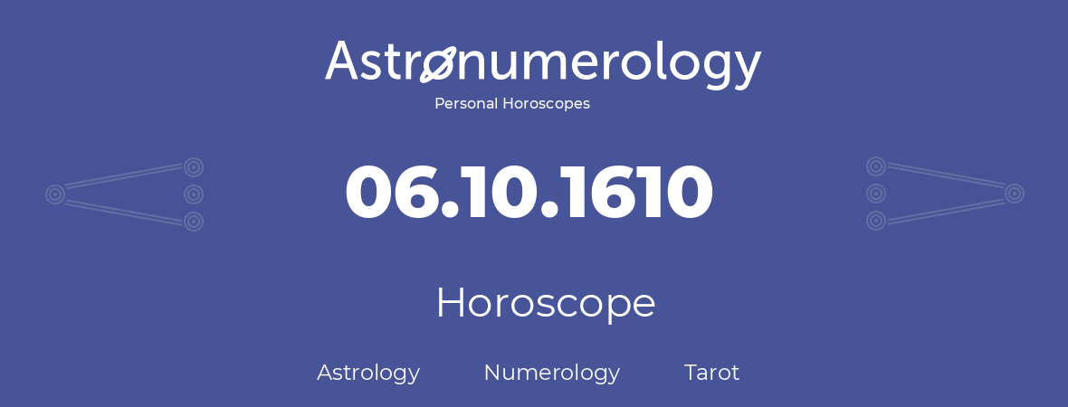 Horoscope for birthday (born day): 06.10.1610 (Oct 6, 1610)