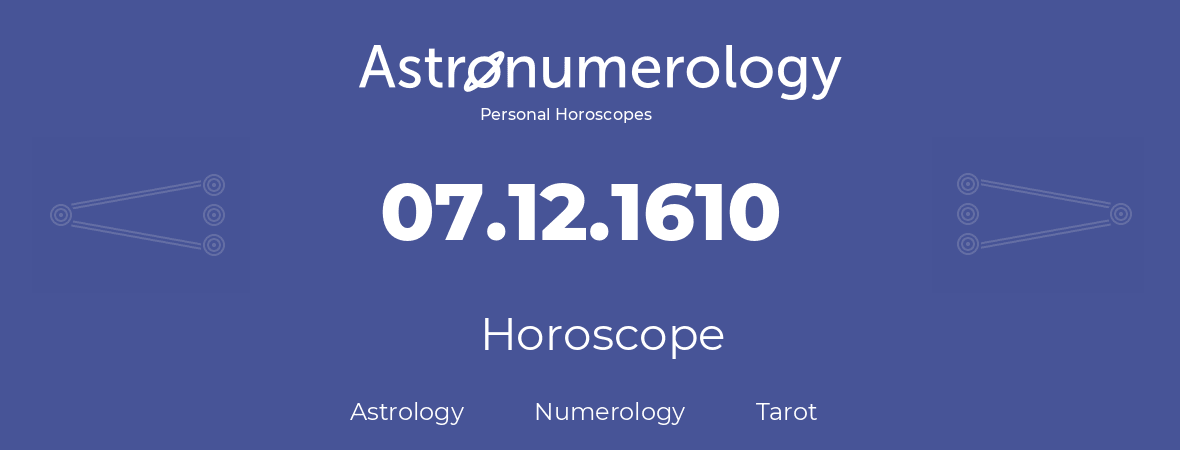 Horoscope for birthday (born day): 07.12.1610 (December 07, 1610)