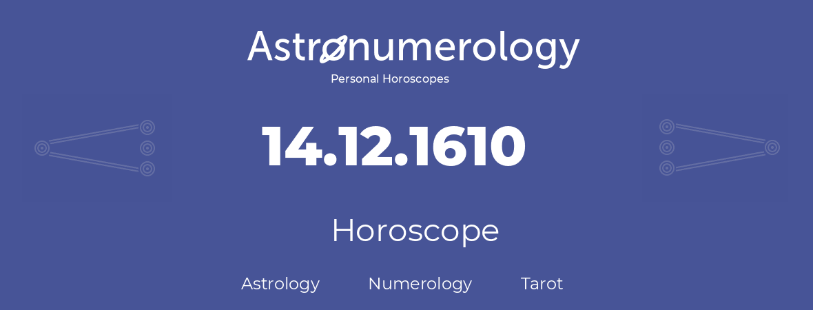 Horoscope for birthday (born day): 14.12.1610 (December 14, 1610)
