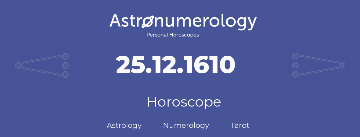 Horoscope for birthday (born day): 25.12.1610 (December 25, 1610)