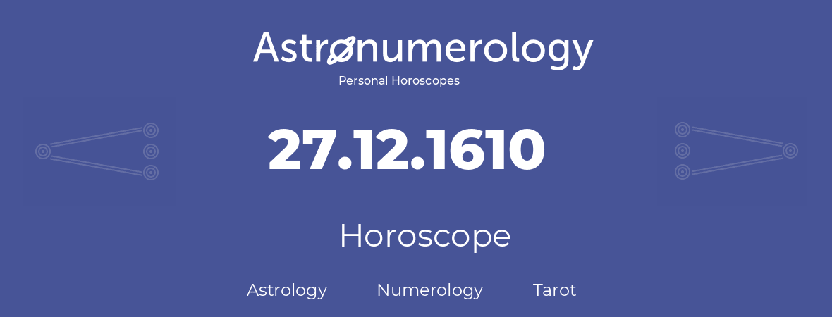 Horoscope for birthday (born day): 27.12.1610 (December 27, 1610)