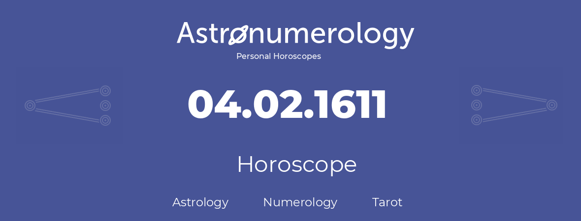 Horoscope for birthday (born day): 04.02.1611 (February 4, 1611)