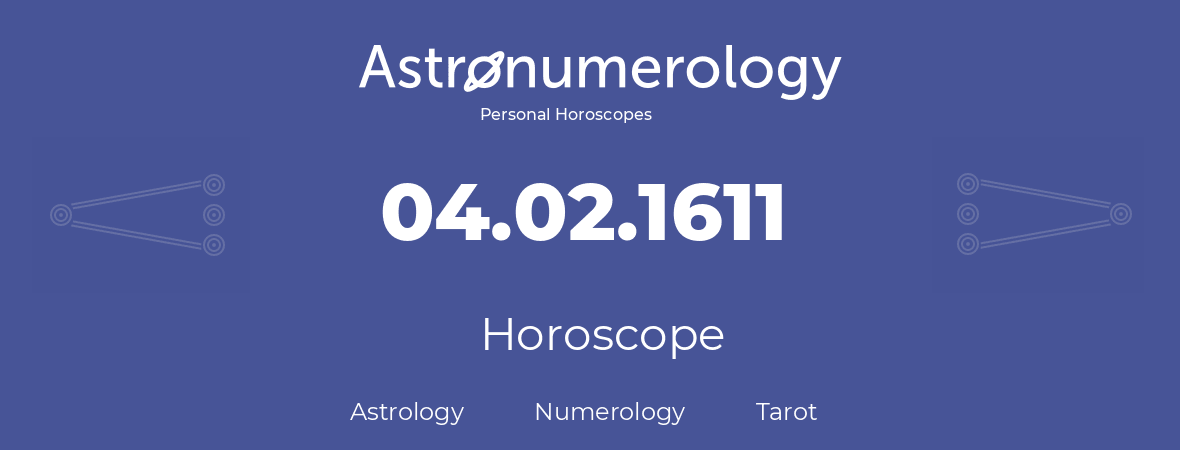 Horoscope for birthday (born day): 04.02.1611 (February 04, 1611)