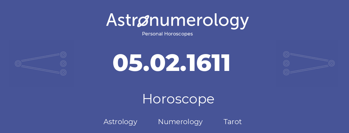 Horoscope for birthday (born day): 05.02.1611 (February 05, 1611)
