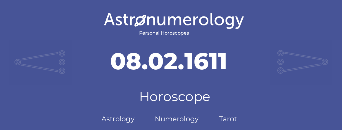 Horoscope for birthday (born day): 08.02.1611 (February 8, 1611)