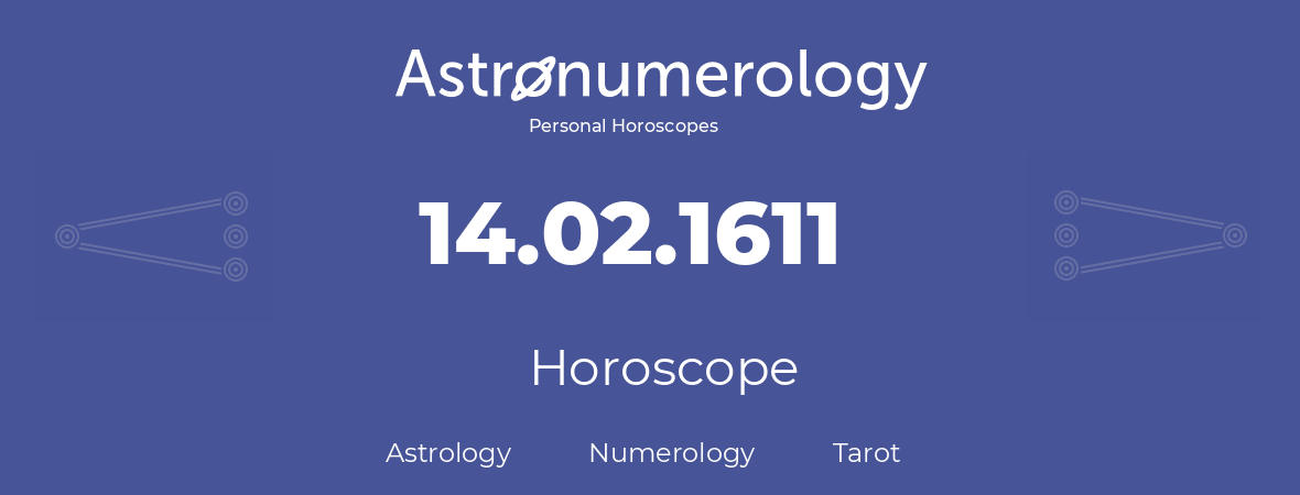 Horoscope for birthday (born day): 14.02.1611 (February 14, 1611)