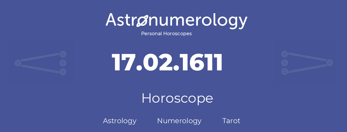 Horoscope for birthday (born day): 17.02.1611 (February 17, 1611)