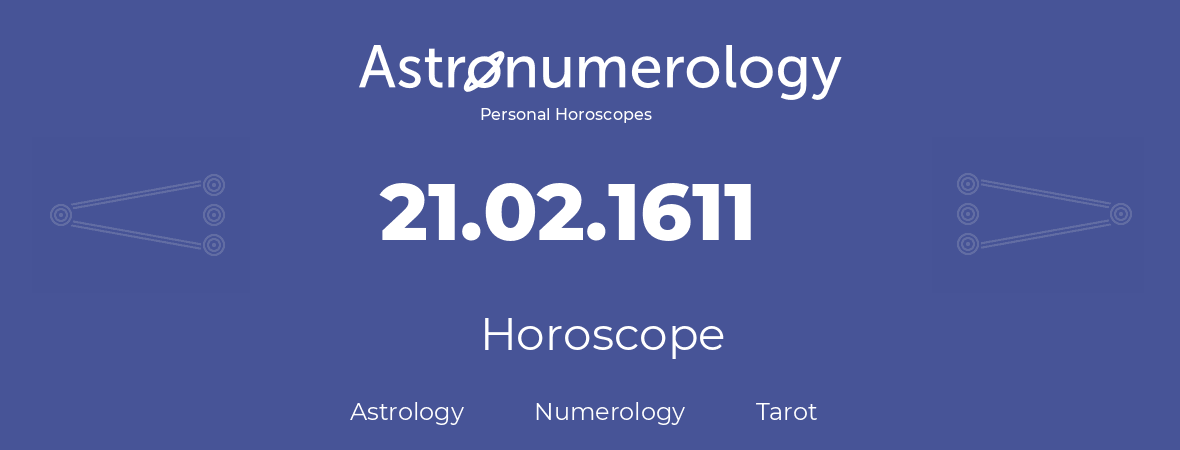 Horoscope for birthday (born day): 21.02.1611 (February 21, 1611)
