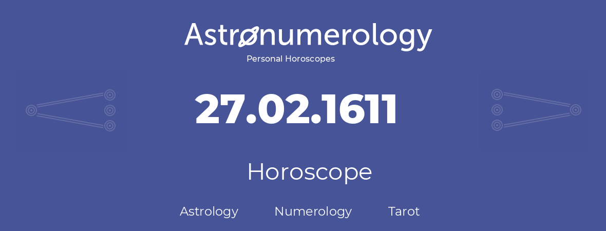 Horoscope for birthday (born day): 27.02.1611 (February 27, 1611)