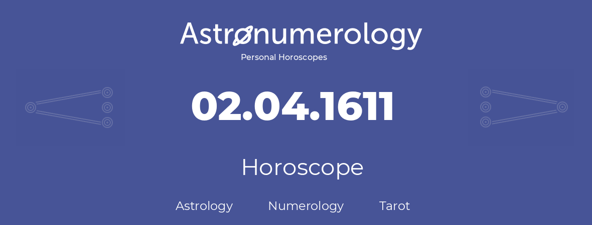 Horoscope for birthday (born day): 02.04.1611 (April 02, 1611)