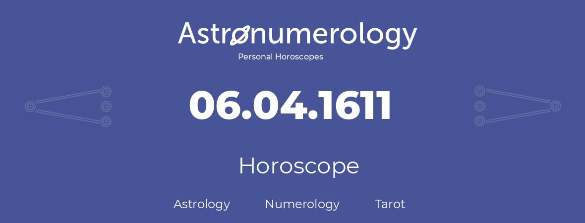 Horoscope for birthday (born day): 06.04.1611 (April 06, 1611)