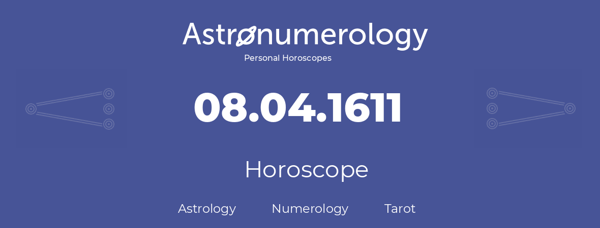 Horoscope for birthday (born day): 08.04.1611 (April 08, 1611)