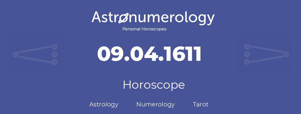 Horoscope for birthday (born day): 09.04.1611 (April 09, 1611)
