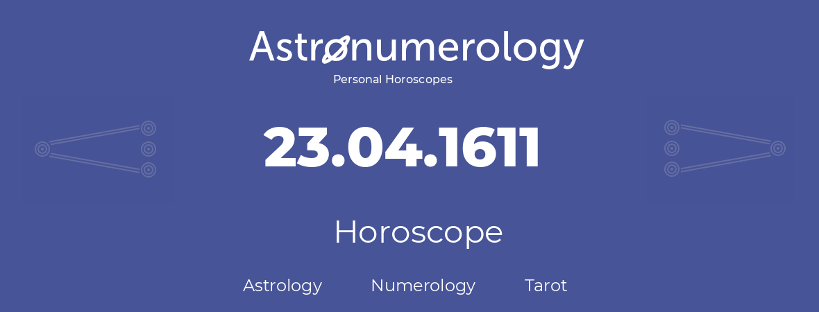 Horoscope for birthday (born day): 23.04.1611 (April 23, 1611)