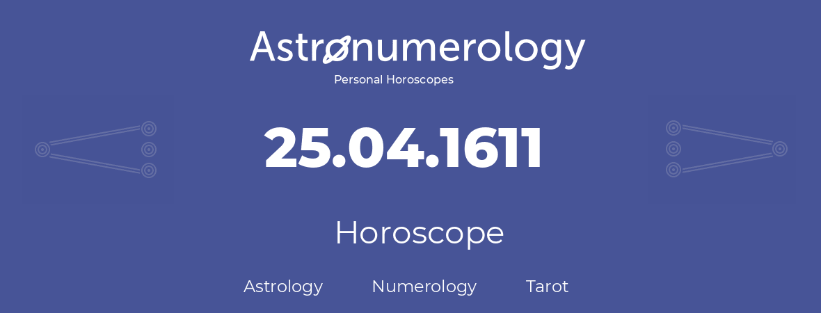 Horoscope for birthday (born day): 25.04.1611 (April 25, 1611)