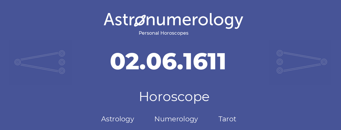 Horoscope for birthday (born day): 02.06.1611 (June 2, 1611)