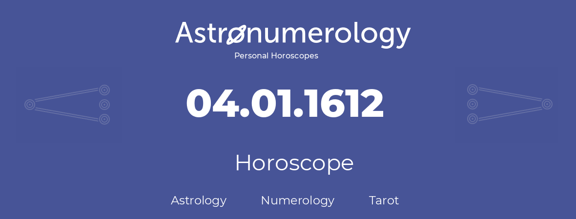 Horoscope for birthday (born day): 04.01.1612 (January 04, 1612)