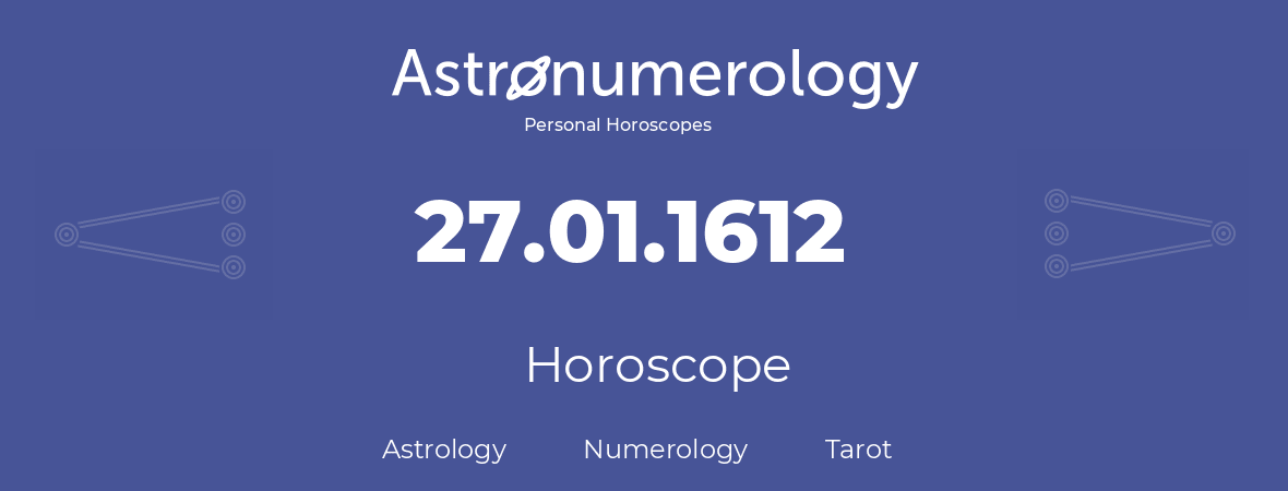 Horoscope for birthday (born day): 27.01.1612 (January 27, 1612)