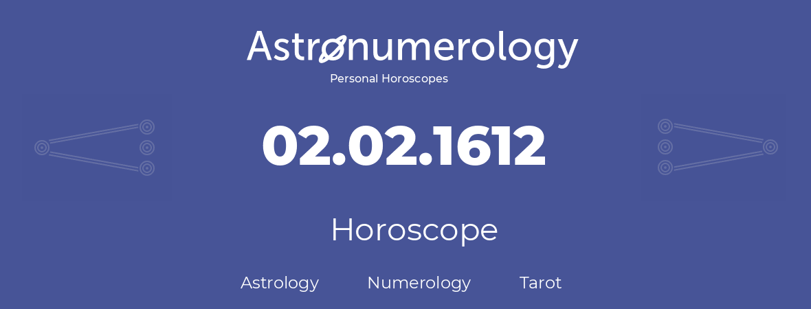 Horoscope for birthday (born day): 02.02.1612 (February 2, 1612)