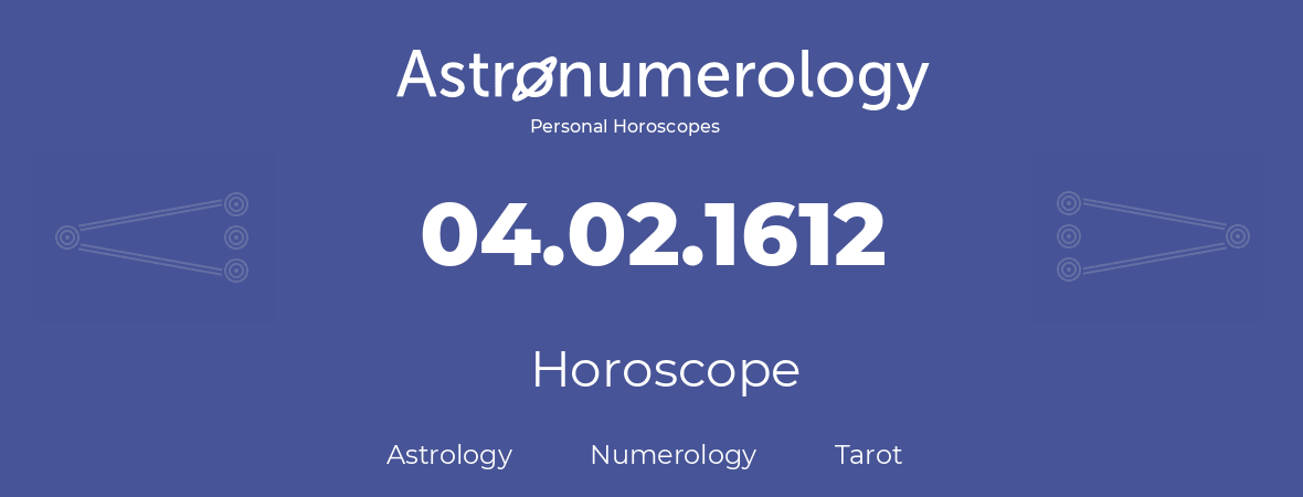 Horoscope for birthday (born day): 04.02.1612 (February 4, 1612)
