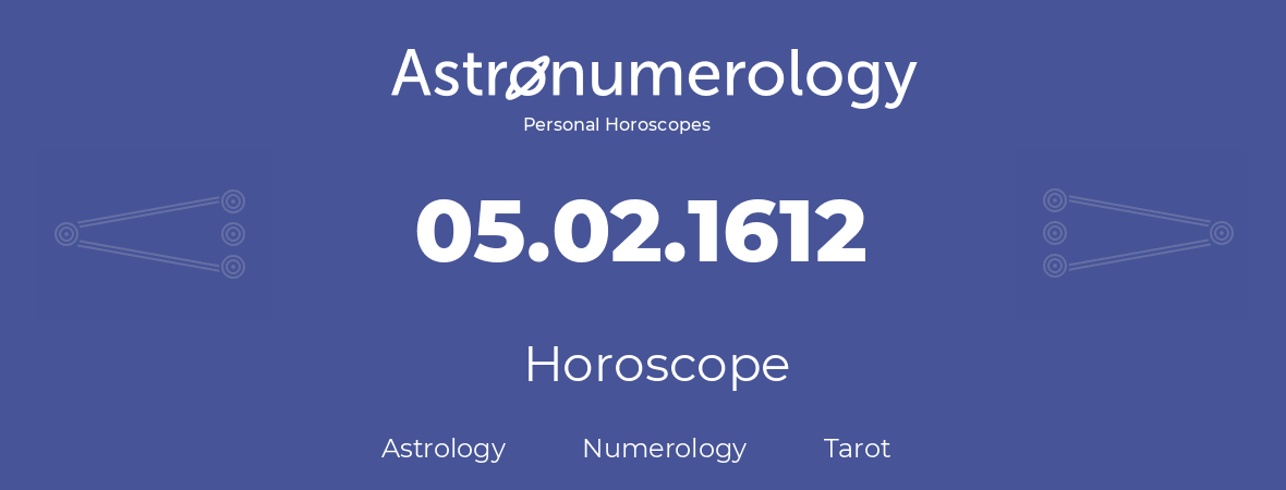 Horoscope for birthday (born day): 05.02.1612 (February 5, 1612)