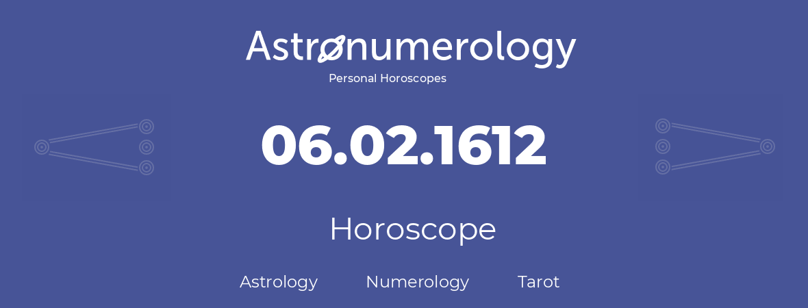 Horoscope for birthday (born day): 06.02.1612 (February 6, 1612)