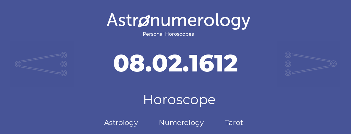Horoscope for birthday (born day): 08.02.1612 (February 8, 1612)