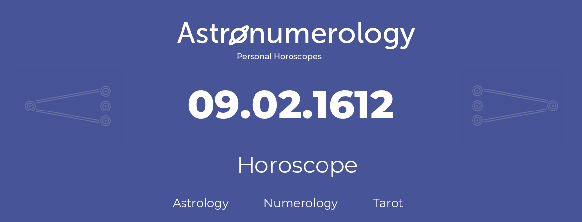 Horoscope for birthday (born day): 09.02.1612 (February 9, 1612)