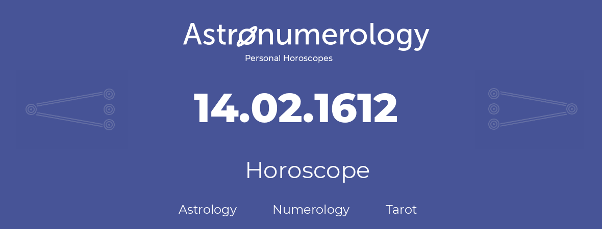 Horoscope for birthday (born day): 14.02.1612 (February 14, 1612)