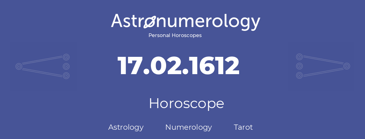 Horoscope for birthday (born day): 17.02.1612 (February 17, 1612)